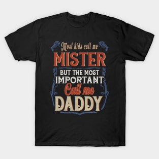 Most Kids Call Me Mister But The Most Important Call Me Daddy T-Shirt